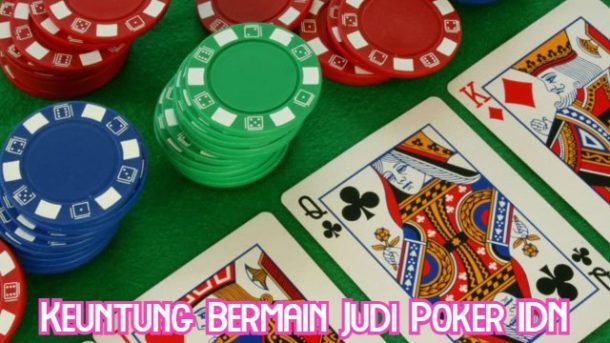 Keuntung Bermain Judi Poker IDN