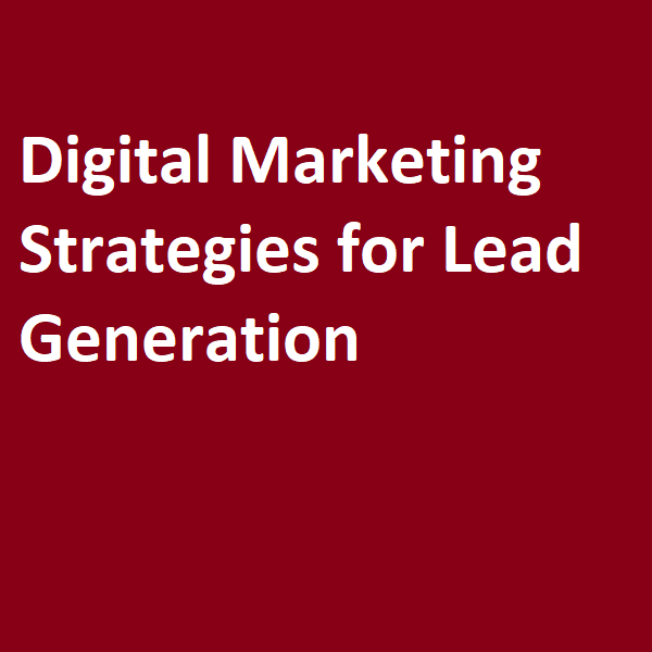Digital Marketing Strategies for Lead Generation