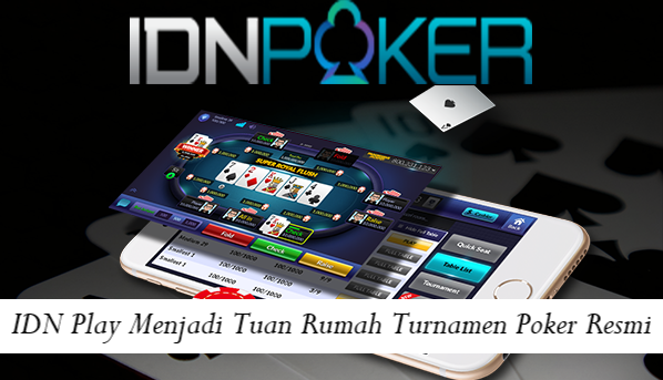 IDN Play Menjadi Tuan Rumah Turnamen Poker Resmi